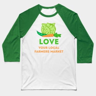 Love Your Local Farmers Market Baseball T-Shirt